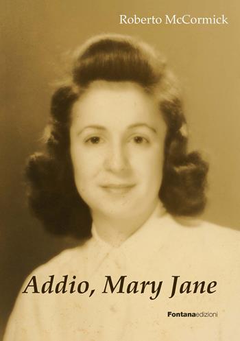 Addio, Mary Jane - Roberto McCormick - Libro Fontana Edizioni 2024 | Libraccio.it