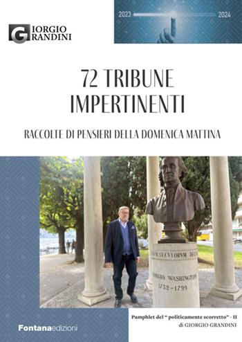 72 tribune impertinenti. Raccolte di pensieri della domenica mattina - Giorgio Grandini - Libro Fontana Edizioni 2024 | Libraccio.it