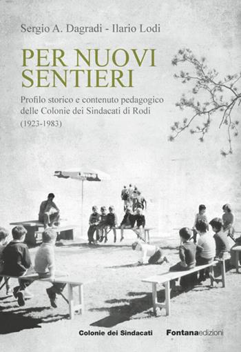 Per nuovi sentieri. Profilo storico e contenuto pedagogico delle Colonie dei Sindacati di Rodi (1923-1983) - Sergio Dagradi, Ilario Lodi - Libro Fontana Edizioni 2024 | Libraccio.it