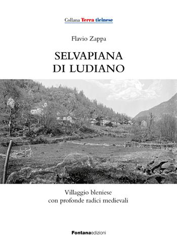 Selvapiana di Ludiano. Villaggio bleniese con profonde radici medievali - Flavio Zappa - Libro Fontana Edizioni 2025 | Libraccio.it