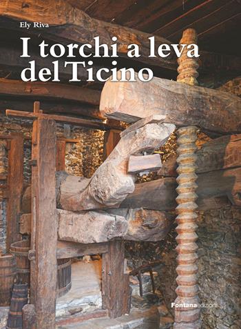 I torchi a leva del Ticino - Ely Riva - Libro Fontana Edizioni 2025 | Libraccio.it