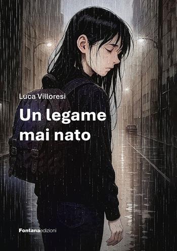 Un legame mai nato - Luca Villoresi - Libro Fontana Edizioni 2025 | Libraccio.it