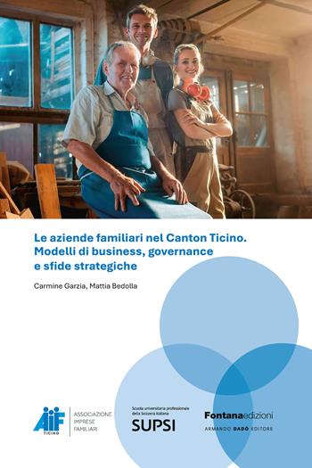 Le aziende familiari nel Canton Ticino. Modelli di business, governance e sfide strategiche - Carmine Garzia, Mattia Bedolla - Libro Fontana Edizioni 2025 | Libraccio.it