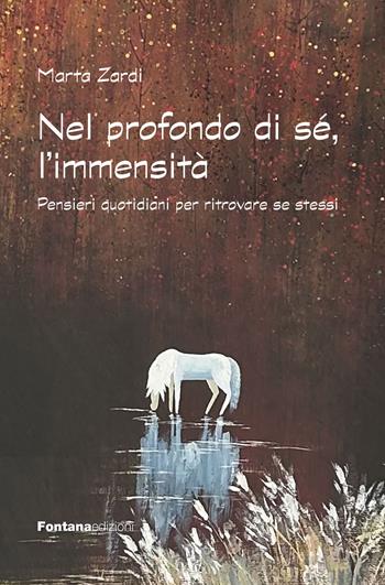 Nel profondo di sé, l'immensità. Pensieri quotidiani per ritrovare se stessi - Marta Zardi - Libro Fontana Edizioni 2025 | Libraccio.it