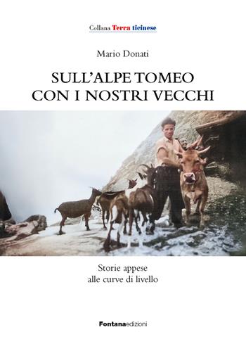 Sull'alpe Tomeo con i nostri vecchi. Storie appese alle curve di livello - Mario Donati - Libro Fontana Edizioni 2026 | Libraccio.it