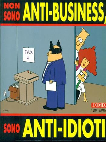 Non sono anti-business, sono anti-idioti - Scott Adams - Libro Comix 2000, I fumetti di Comix | Libraccio.it