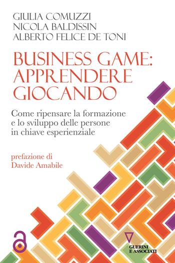 Business game: apprendere giocando. Come ripensare la formazione e lo sviluppo delle persone in chiave esperienziale - Giulia Comuzzi, Nicola Baldissin, Alberto Felice De Toni - Libro Guerini e Associati 2026, Biblioteca contemporanea | Libraccio.it
