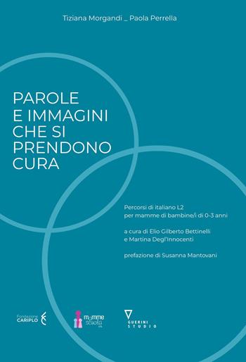 Parole e immagini che si prendono cura. Percorsi di italiano L2 per mamme di bambine/i di 0-3 anni - Tiziana Morgandi, Paola Perrella - Libro Guerini e Associati 2026 | Libraccio.it