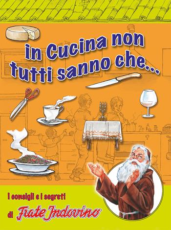 In cucina non tutti sanno che... I consigli e i segreti di frate Indovino  - Libro Frate Indovino 2014 | Libraccio.it