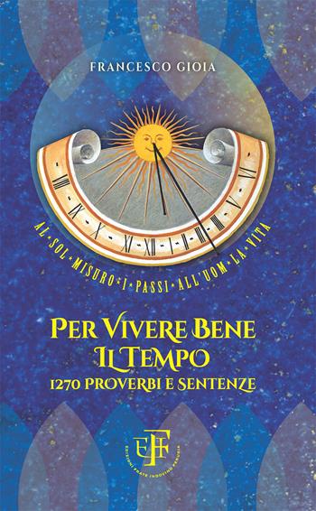 Per vivere bene il tempo. 1270 proverbi e sentenze - Francesco Gioia - Libro Frate Indovino 2018 | Libraccio.it