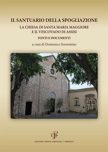 Il Santuario della Spogliazione. La Chiesa di Santa Maria Maggiore e il Vescovadi di Assisi. Fonti e documenti  - Libro Frate Indovino 2020 | Libraccio.it