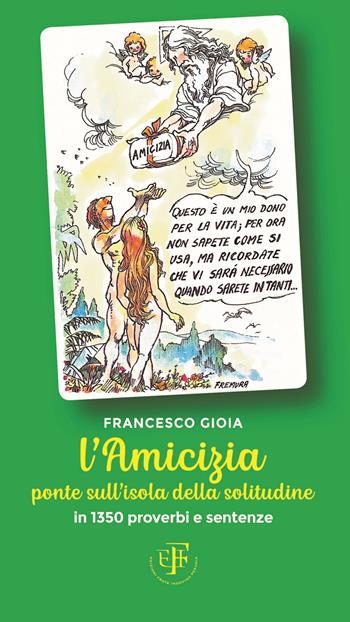 L' amicizia ponte sull'isola della solitudine. In 1350 proverbi e sentenze - Francesco Gioia - Libro Frate Indovino 2018 | Libraccio.it