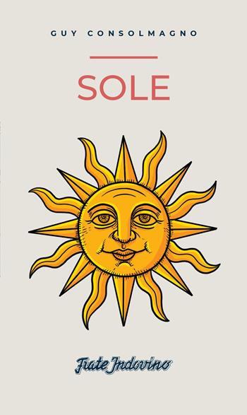 Sole - Guy Consolmagno - Libro Frate Indovino 2021, Creature | Libraccio.it