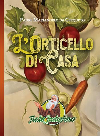 L' orticello di casa - Mariangelo da Cerqueto - Libro Frate Indovino 2022 | Libraccio.it