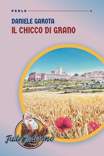 Il chicco di grano - Daniele Garota - Libro Frate Indovino 2023, Perle | Libraccio.it