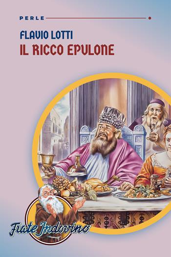 Il ricco epulone - Flavio Lotti - Libro Frate Indovino 2023, Perle | Libraccio.it