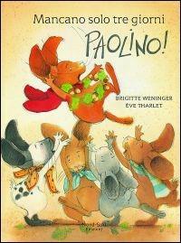 Mancano solo tre giorni, Paolino! - Brigitte Weninger - Libro Nord-Sud 2000, Libri illustrati | Libraccio.it