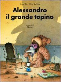 Alessandro, il grande topino - Burny Bos, Hans De Beer - Libro Nord-Sud 2001, Libri illustrati | Libraccio.it