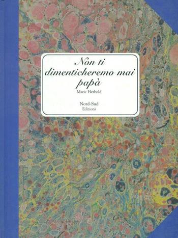 Non ti dimenticheremo mai, papà. Ediz. illustrata - Marie Herbold - Libro Nord-Sud 2002, Libri illustrati | Libraccio.it