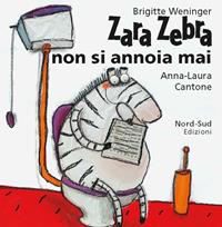 Zara Zebra non si annoia mai. Ediz. illustrata - Brigitte Weninger - Libro Nord-Sud 2002, Libri illustrati | Libraccio.it