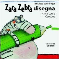 Zara Zebra disegna. Ediz. illustrata - Brigitte Weninger - Libro Nord-Sud 2002, Libri illustrati | Libraccio.it