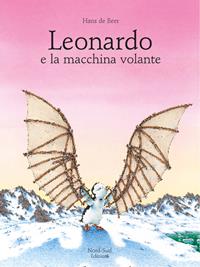 Leonardo e la macchina volante. Ediz. illustrata - Hans De Beer - Libro Nord-Sud 2003, Libri illustrati | Libraccio.it