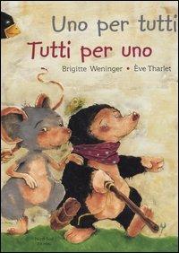 Uno per tutti tutti per un uno - Brigitte Weninger, Éve Tharlet - Libro Nord-Sud 2006 | Libraccio.it