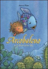 Arcobaleno e il diamante blu - Marcus Pfister - Libro Nord-Sud 2006, Libri illustrati | Libraccio.it