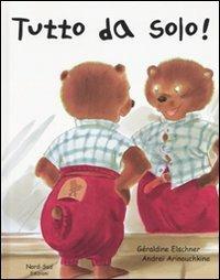 Tutto da solo! - Géraldine Elschner, Andreï Arinouchkine - Libro Nord-Sud 2007, Libri illustrati | Libraccio.it