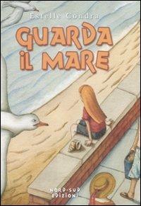 Guarda il mare - Estelle Condra - Libro Nord-Sud 2008, Libri illustrati | Libraccio.it