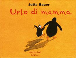 Urlo di mamma. Ediz. illustrata - Jutta Bauer - Libro Nord-Sud 2008, Libri illustrati | Libraccio.it