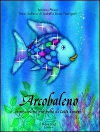 Arcobaleno, il pesciolino più bello di tutti i mari. Ediz. illustrata - Marcus Pfister - Libro Nord-Sud 2008, Libri illustrati | Libraccio.it