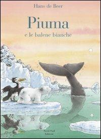 Piuma e le balene bianche. Ediz. illustrata - Hans De Beer - Libro Nord-Sud 2008, Libri illustrati | Libraccio.it