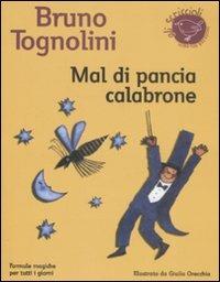 Mal di pancia Calabrone. Formule magiche per tutti i giorni - Bruno Tognolini - Libro Nord-Sud 2009, Gli scriccioli | Libraccio.it