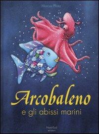 Arcobaleno e gli abissi marini. Ediz. illustrata - Marcus Pfister - Libro Nord-Sud 2009, Libri illustrati | Libraccio.it