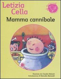 Mamma cannibale - Letizia Cella - Libro Nord-Sud 2009, Gli scriccioli | Libraccio.it
