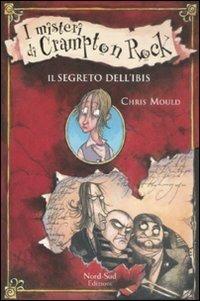 Il segreto dell'ibis. I misteri di Crampton Rock - Chris Mould - Libro Nord-Sud 2009, Narrativa | Libraccio.it