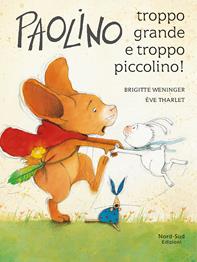 Paolino, troppo grande e troppo piccolino! Ediz. a colori - Brigitte Weninger, Éve Tharlet - Libro Nord-Sud 2009, Libri illustrati | Libraccio.it