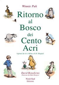 Ritorno al Bosco dei Cento Acri. Winnie Puh da A. A. Milne e E. H. Shepard - David Bendictus - Libro Nord-Sud 2009, Narrativa | Libraccio.it