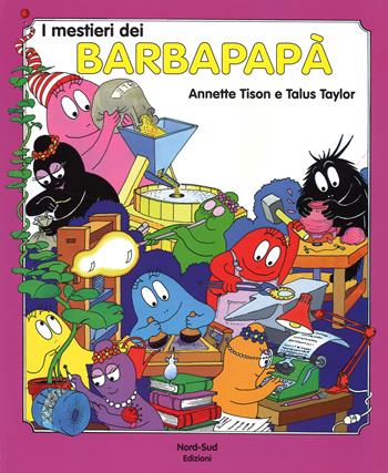 I mestieri dei Barbapapà. Ediz. illustrata - Annette Tison, Talus Taylor - Libro Nord-Sud 2009, Libri illustrati | Libraccio.it