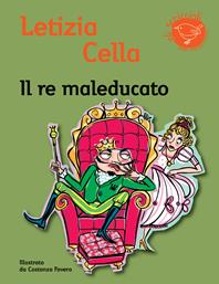 Il re maleducato - Letizia Cella - Libro Nord-Sud 2010, Gli scriccioli | Libraccio.it