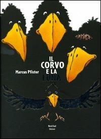 Il corvo e la luna. Ediz. illustrata - Marcus Pfister - Libro Nord-Sud 2010, Libri illustrati | Libraccio.it