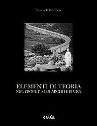 Elementi di teoria nel progetto di architettura - Emanuele Palazzotto - Libro Grafill 2002, Quaderni | Libraccio.it