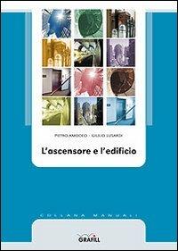 L'ascensore e l'edificio - Pietro Amodeo, Giulio Lusardi - Libro Grafill 2002, Manuali | Libraccio.it