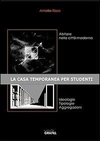 Abitare nella città moderna. La casa temporanea per studenti - Amelia Rizzo - Libro Grafill 2004, Quaderni | Libraccio.it