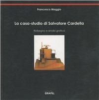 La casa-studio di Salvatore Cardella - Francesco Maggio - Libro Grafill 2005, Quaderni | Libraccio.it
