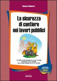La sicurezza di cantiere nei lavori pubblici - Vincenzo Mainardi - Libro Grafill 2007, Manuali | Libraccio.it