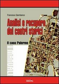 Analisi e recupero dei centri storici. Il caso Palermo - Francesca Giambanco - Libro Grafill 2007, Manuali | Libraccio.it
