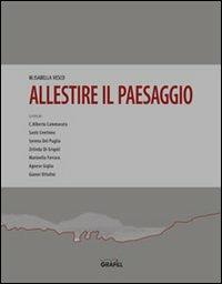 Allestire il paesaggio - M. Isabella Vesco - Libro Grafill 2008, Fondare città | Libraccio.it