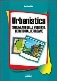 Urbanistica. Strumenti delle politiche territoriali e urbane - Massimo Aleo - Libro Grafill 2008, Manuali | Libraccio.it